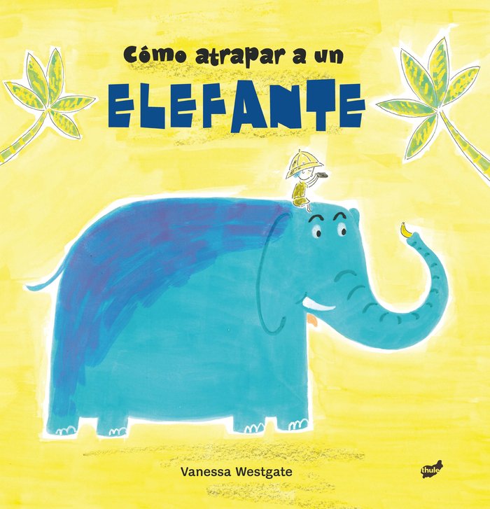 Cómo atrapar a un elefante, de Westgate, Vanessa | portada del libro