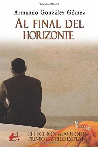 Al final del horizonte, de González Gómez, Armando | portada del libro