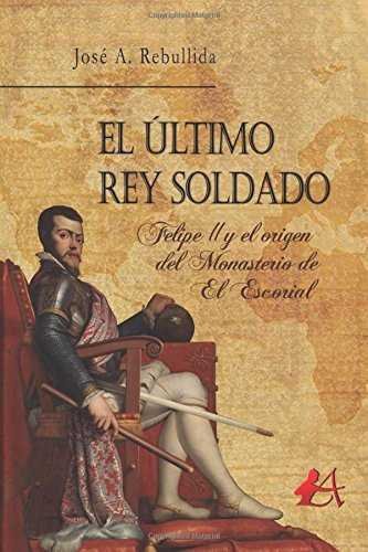 El último rey soldado, de Rebullida Porto, José Antonio | portada del libro