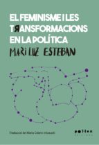 FEMINISME I LES TRANSFORMACIONS EN LA POLÍTICA, EL, de MARI LUZ ESTEBAN GALARZA | portada del libro