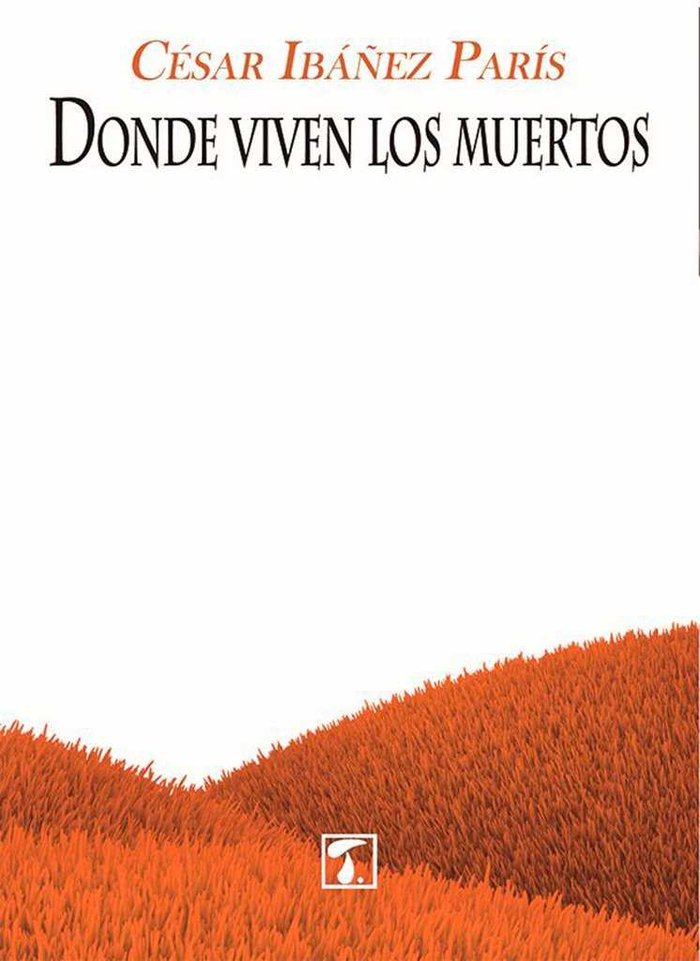Donde viven los muertos, de Ibáñez París, César | portada del libro