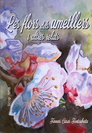 Les flors dels ametllers i altres relats, de Casas Fontcuberta, Farners | portada del libro