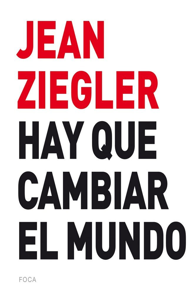 Hay que cambiar el mundo, de Ziegler, Jean | portada del libro