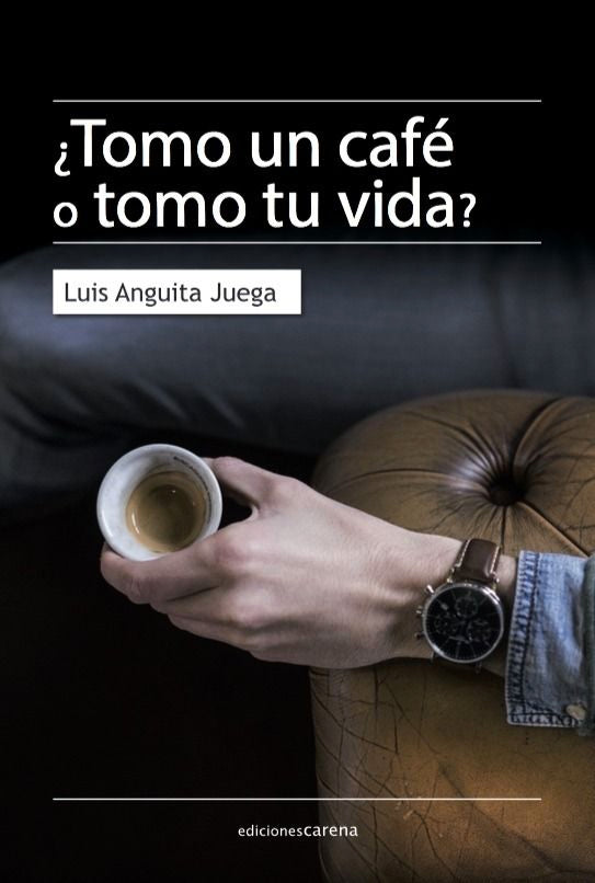¿Tomo un café o tomo tu vida?, de Anguita Juega, Luis | portada del libro