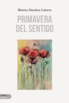 PRIMAVERA DEL SENTIDO, de Mónica Sánchez Latorre | portada del libro
