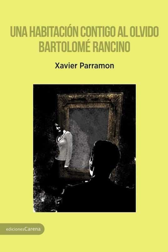 Una habitación contigo al olvido - Bartolomé Rancino, de Parramon, Xavier | portada del libro