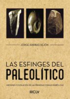 Las Esfinges del Paleolítico, de JORGE ARRIBAS REJON | portada del libro