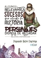 Algunos relevantes sucesos que olvidó la historia y personajes dignos de recordar, de FERNANDO MATEO CORCUERA | portada del l
