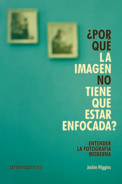 ¿POR QUE LA IMAGEN NO TIENE QUE ESTAR ENFOCADA?, de HIGGINS, JACKIE | portada del libro