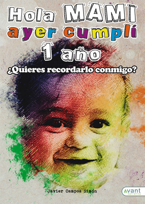 Hola mami, ayer cumplí un año, de Campos Simón, Javier | portada del libro