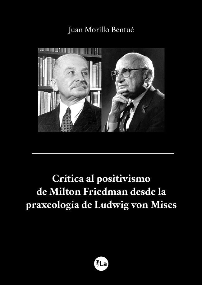 Crítica al positivismo de Milton Friedman desde la praxeología de Ludwig von Mises, de Morillo Bentué, Juan | portada del lib
