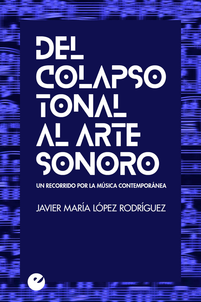 Del colapso tonal al arte sonoro. Un recorrido por la música contemporánea, de López Rodríguez | portada del libro