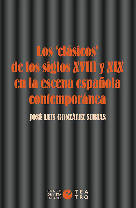 Los «clásicos» de los siglos XVIII y XIX en la escena española contemporánea, de González Subías, José Luis | portada del lib