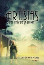 Los artistas del país de la lluvia, de JERONIMO MOYA OBES | portada del libro