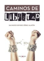 Caminos de Libertad, de SALVADOR SEVERO PEREZ ALAYON | portada del libro