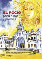El Rocío para niños y jóvenes, de ANTONIO JESUS SARRIA LOPEZ | portada del libro