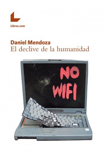 EL DECLIVE DE LA HUMANIDAD, de MENDOZA, DANIEL | portada del libro