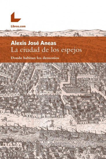 LA CIUDAD DE LOS ESPEJOS, de ALEXIS JOSE ANEAS | portada del libro