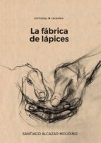 LA FABRICA DE LAPICES, de SANTIAGO ALCAZAR MOURIÑO | portada del libro