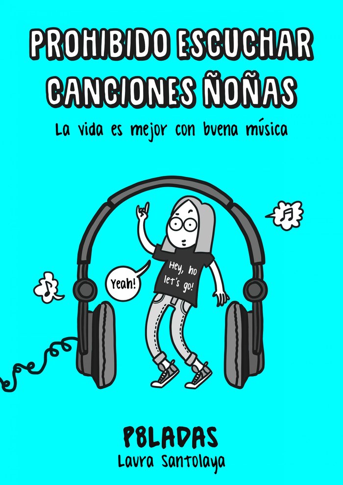 Prohibido escuchar canciones ñoñas, de Laura Santolaya (P8ladas) | portada del libro