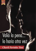 VALIÓ LA PENA... LO HARÍA OTRA VEZ, de CHARLI FARINHA TONI | portada del libro