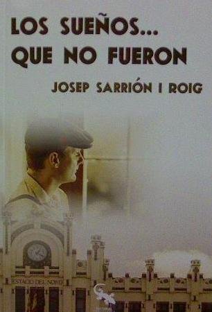 LOS SUEÑOS QUE NO FUERON, de SARRION I ROIG, JOSEP | portada del libro