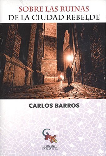 Sobre las ruinas de la ciudad rebelde, de Barros Vidaurre, Carlos | portada del libro