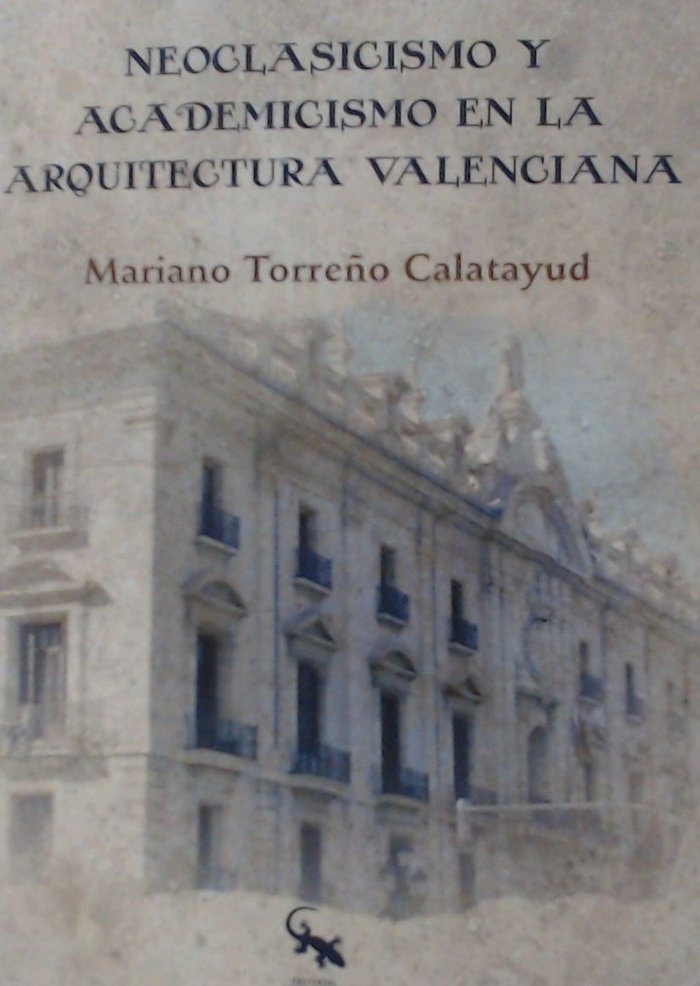 Neoclasicismo y academicismo en la arquitectura valenciana, de Torreño calatayud, Mariano | portada del libro