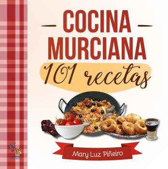 Cocina murciana. 101 Recetas, de Piñeiro Torres, Mary Luz | portada del libro