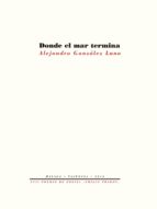 DONDE EL MAR TERMINA, de ALEJANDRO GONZALEZ LUNA | portada del libro