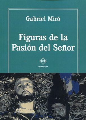FIGURAS DE LA PASION DEL SEÑOR, de GABRIEL MIRO | portada del libro