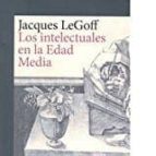 Los intelectuales en la Edad Media, de Jacques Le Goff | portada del libro