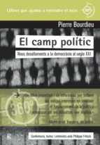 EL CAMP POLITIC: NOUS DESAFIAMENTS A LA DEMOCRACIA AL SEGLE XXI, de Pierre Bourdieu | portada del libro