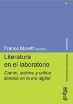 LITERATURA EN EL LABORATORIO: CANON, ARCHIVO Y CRITICA LITERARIA EN LA ERA DIGITAL, de FRANCO (COORD.) MORETTI | portada del 