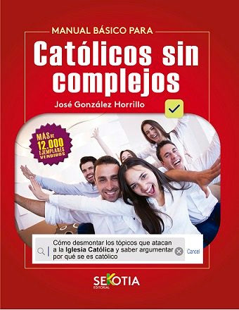 MANUAL BASICO PARA CATOLICOS SIN COMPLEJOS, de GONZALEZ HORRILLO, JOSE | portada del libro