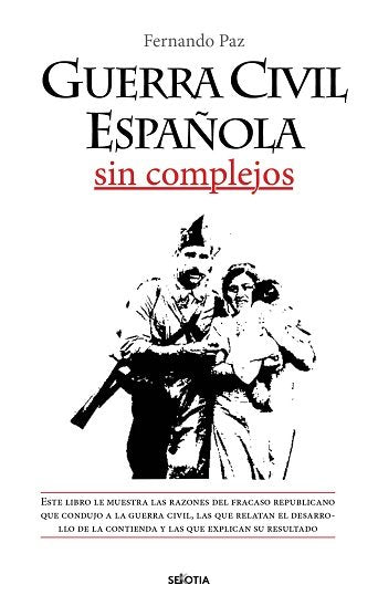 GUERRA CIVIL ESPAÑOLA SIN COMPLEJOS, de PAZ CRISTOBAL, FERNANDO | portada del libro
