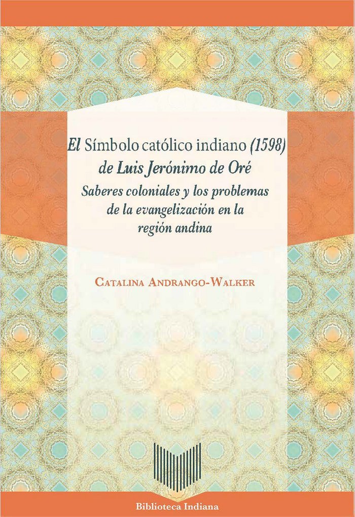 El S¡mbolo católico indiano (1598) de Luis Jerónimo de Oré, de ANDRANGO-WALKER, CATALINA | portada del libro