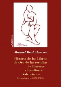 Historia de los Libros de Oro de las tertulias de Pintores y Escultores Valencianos, de Real Alarcón, Manuel | portada del li