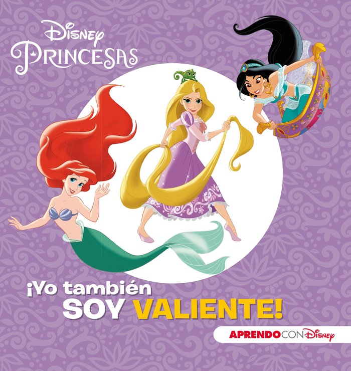 Princesas Disney. ¡Yo también soy valiente! (Aprendo valores con Disney), de Disney, | portada del libro
