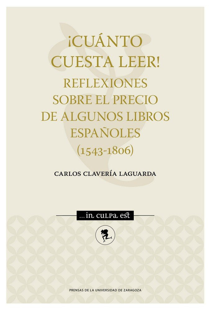 ¡Cuánto cuesta leer! Reflexiones sobre el precio de algunos libros españoles (1543-1806), de Clavería Laguarda, Carlos | port