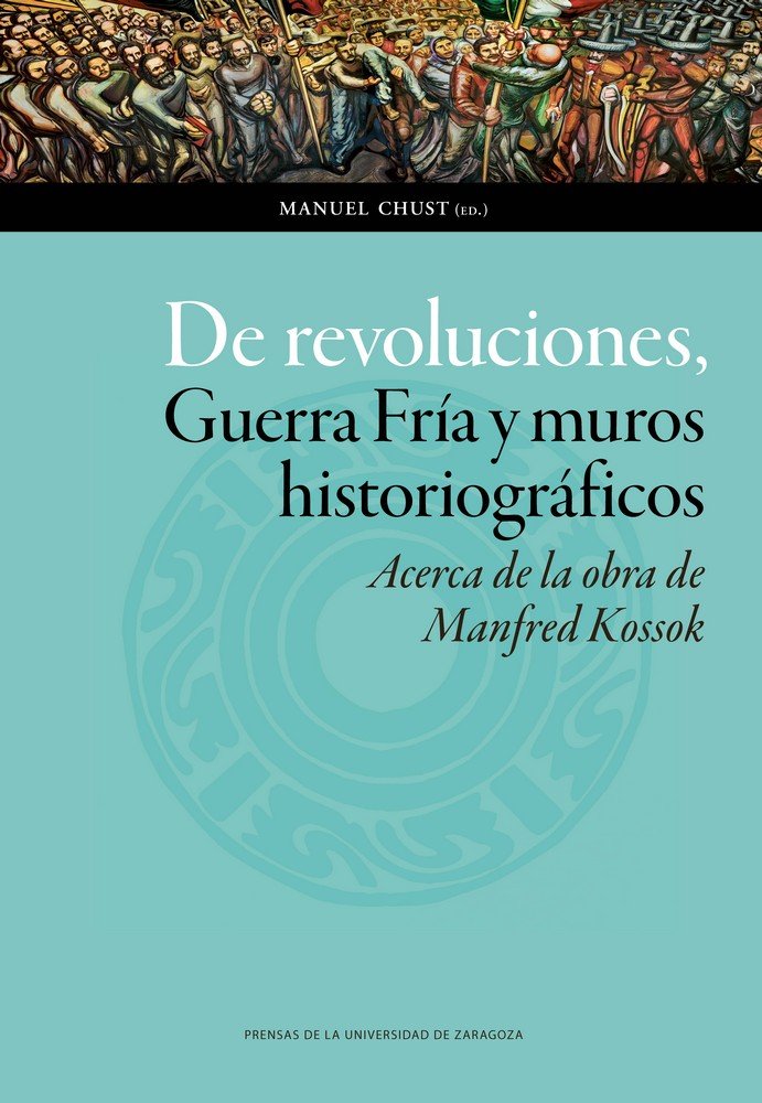 De revoluciones, Guerra Fría y muros historiográficos. Acerca de la obra de Manfred Kossok, de Varios autores | portada del l