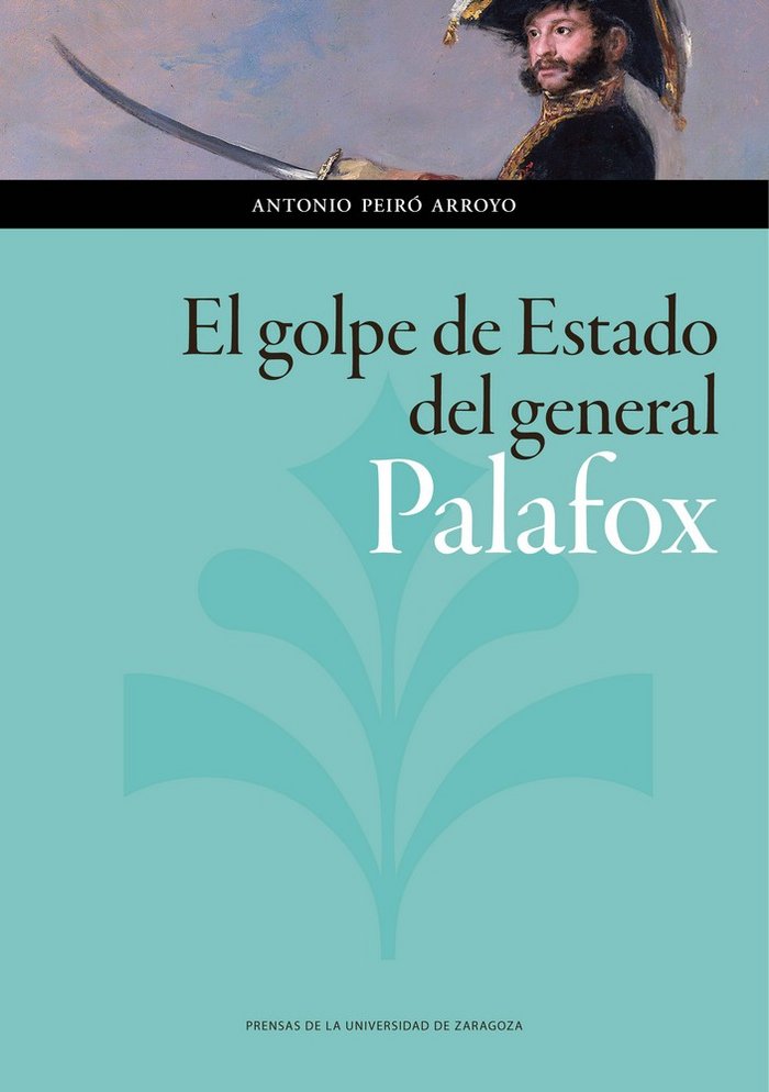 El golpe de estado del general Palafox, de Antonio, Peiró Arroyo | portada del libro