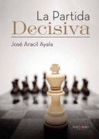 La partida decisiva, de JOSE ARACIL AYALA | portada del libro