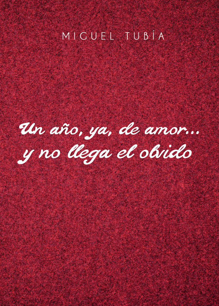 Un año, ya, de amor y no llega el olvido, de Tubía, Miguel | portada del libro
