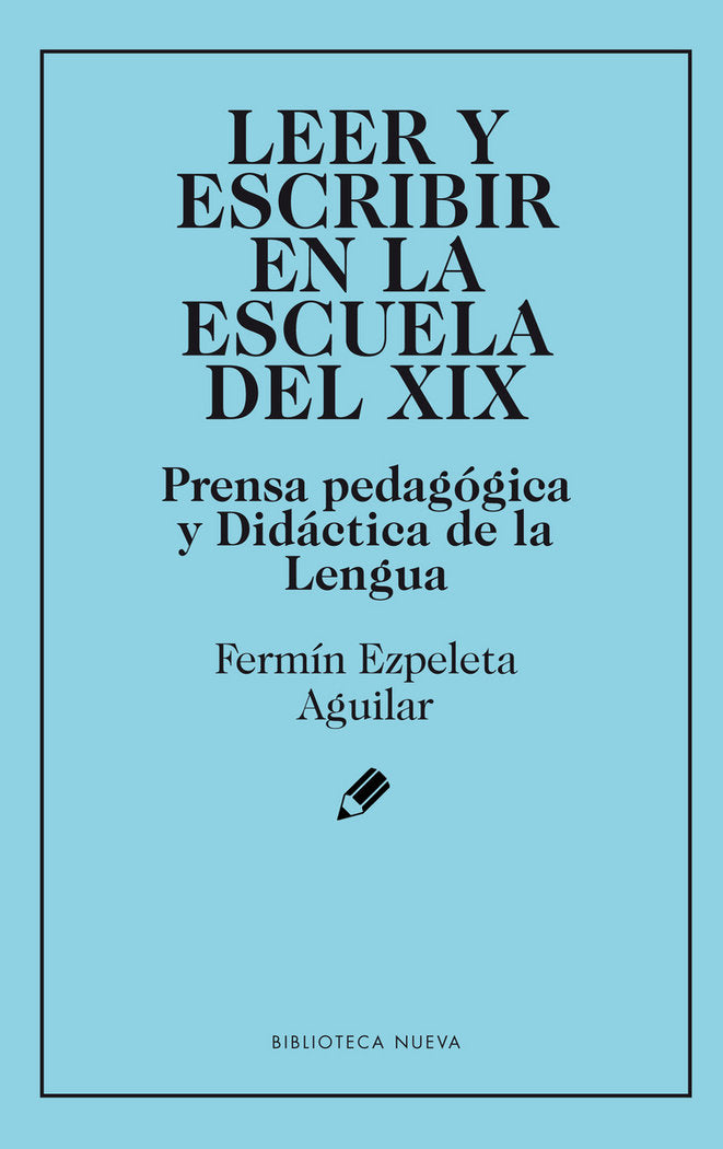 LEER Y ESCRIBIR EN LA ESCUELA DEL XIX, de EZPELETA AGUILAR, FERMIN | portada del libro