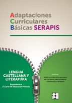LENGUA CASTELLANA Y LITERATURA: 2º EDUCACION PRIMARIA. ADAPTACION ES CURRICULARES BASICAS SERAPIS, de JOSE MIGUEL MORENO OJED