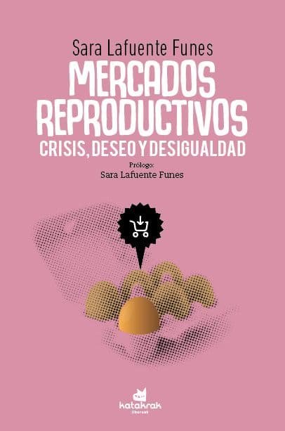 Mercados reproductivos: crisis, deseo y desigualdad, de LAFUENTE FUNES, SARA | portada del libro