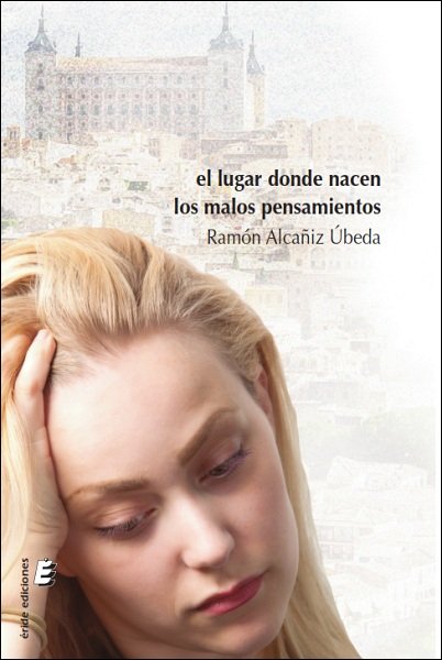 El lugar donde nacen los malos pensamientos, de Alcañiz Úbeda, Ramón | portada del libro