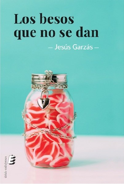 Los besos que no se dan, de Garzás, Jesús | portada del libro