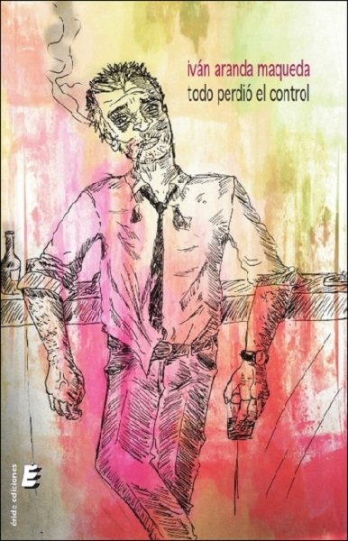 Todo perdió el control, de Aranda Maaqueda, Iván | portada del libro